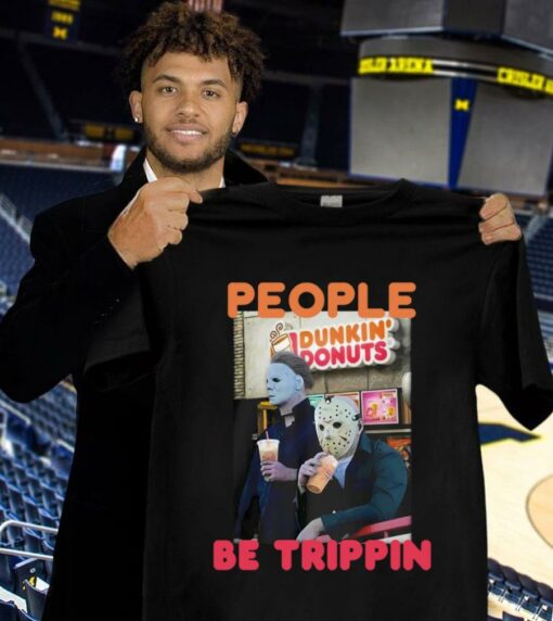 Premium Michael and Jason Dunkin Donuts people be trippin shirt 1