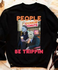 Premium Michael and Jason Dunkin Donuts people be trippin shirt 7