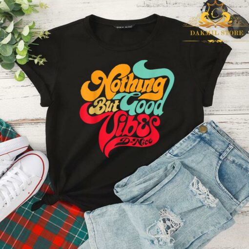 Nothing But Good Vibes DNice Shirt,Vintage Nothing But Good Vibes Shirt 2