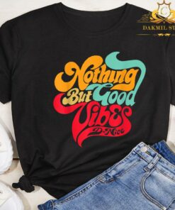 Nothing But Good Vibes DNice Shirt,Vintage Nothing But Good Vibes Shirt 5