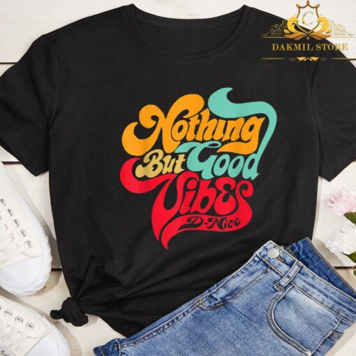Nothing But Good Vibes DNice Shirt,Vintage Nothing But Good Vibes Shirt 3