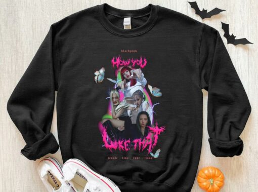 Original Blackpink How You Like That Shirt, Blackpink Shirt, Jennie Lisa Rose Jisoo How You Like That Shirt 3