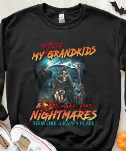 Original Hurt My Grandkids I'll Make Your Nightmares Seem Like A Happy Place Shirt 6