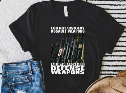 Premium I Do Not Own Any Assault Weapons All My Weapons Are Defense Weapons Shirt 1