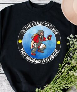 Premium I'm The Crazy Catcher They Warned You About Shirt, The Girl Softball Crazy Catcher Shirt 6