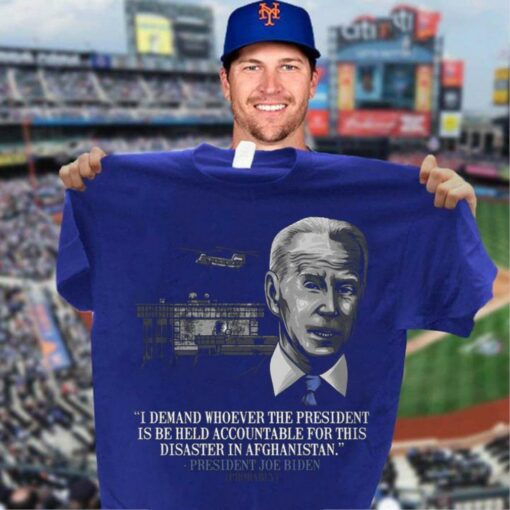 Original President Joe Biden I Demand Whoever The President Is Be Held Accountable For This Disaster In Afghanistan Shirt 3