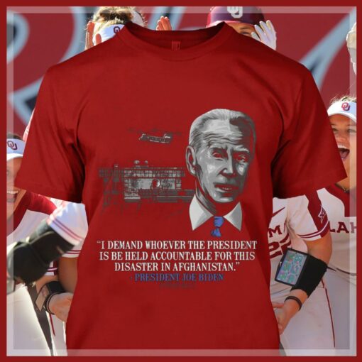 Original President Joe Biden I Demand Whoever The President Is Be Held Accountable For This Disaster In Afghanistan Shirt 4