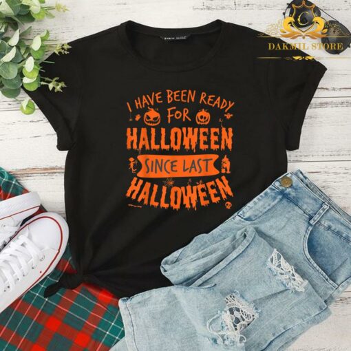 Pumpkin I Have Been Ready For Halloween Since Last Halloween Funny Shirt 2