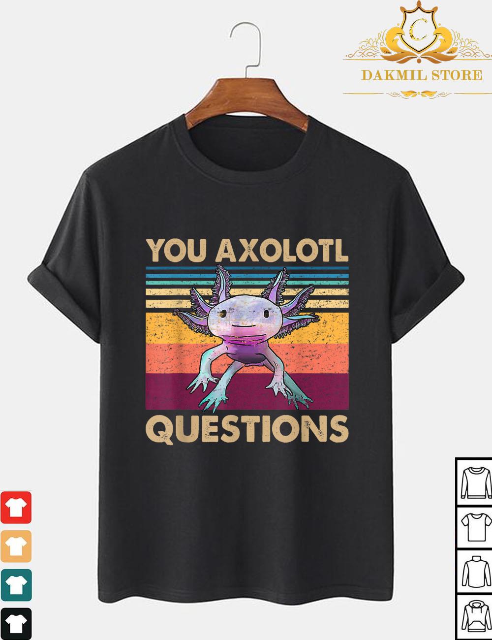 Retro 90s Axolotl Funny You Axolotl Questions Shirt