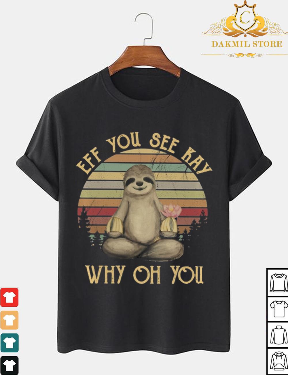 Sloth Eff You See Kay Why Oh You Vintage shirt