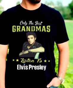The Best Elvis Presley Shirt, Only The Best Grandmas Listen to Elvis Presley Shirt 5