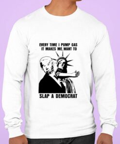 Premium The Statue of Liberty Joe Biden Every Time I Pump Gas It Makes Me Want To Slap A Democrat Shirt 5