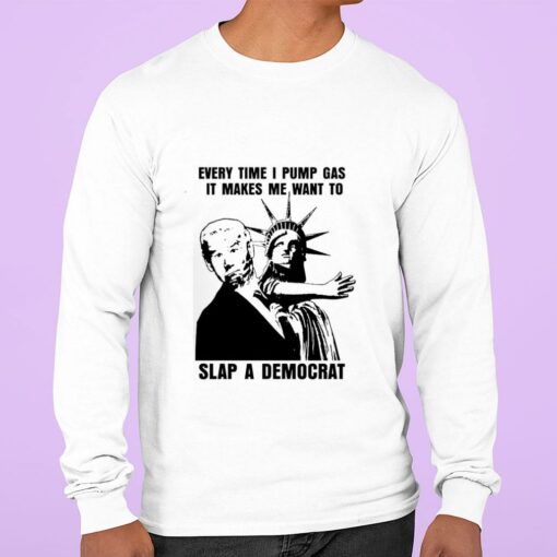 Premium The Statue of Liberty Joe Biden Every Time I Pump Gas It Makes Me Want To Slap A Democrat Shirt 2
