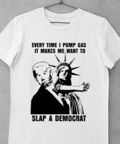 Premium The Statue of Liberty Joe Biden Every Time I Pump Gas It Makes Me Want To Slap A Democrat Shirt 7