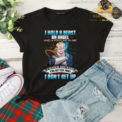 Vegeta Dragon Ball Z I Hold A Beast An Angel And A Psycho In Me You Better Pray I Don't Get Up Shirt 2
