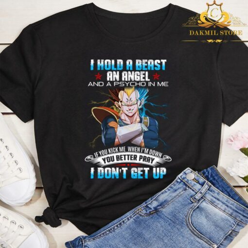 Vegeta Dragon Ball Z I Hold A Beast An Angel And A Psycho In Me You Better Pray I Don't Get Up Shirt 3
