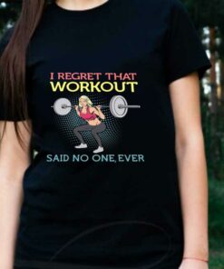 Weight Lifting Workout Shirt, Weight Lifting I Regret That Workout Said No One Ever Shirt 5