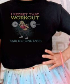 Weight Lifting Workout Shirt, Weight Lifting I Regret That Workout Said No One Ever Shirt 7
