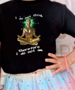 Yoga I Dont Think And Shirt, Yoga I Dont Think Therefore I Do Not Shirt 7