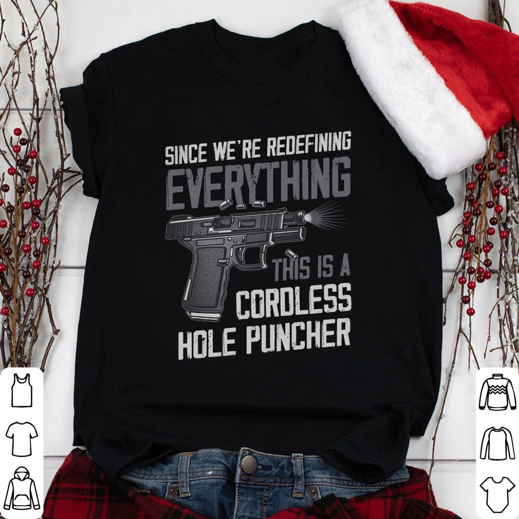 Gun Since We're Redefining Everything This Is A Cordless Hole Puncher Shirt 1 Nurseherotee News